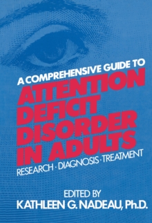 A Comprehensive Guide To Attention Deficit Disorder In Adults : Research, Diagnosis and Treatment