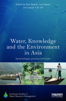 Water, Knowledge and the Environment in Asia : Epistemologies, Practices and Locales