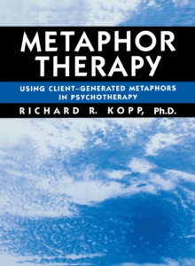 Metaphor Therapy : Using Client Generated Metaphors In Psychotherapy