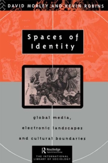 Spaces of Identity : Global Media, Electronic Landscapes and Cultural Boundaries