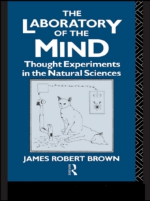 The Laboratory of the Mind : Thought Experiments in the Natural Sciences