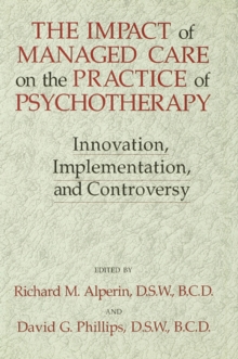 The Impact Of Managed Care On The Practice Of Psychotherapy : Innovations, Implementation And Controversy