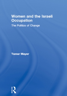 Women and the Israeli Occupation : The Politics of Change