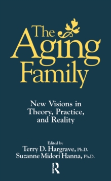 The Aging Family : New Visions In Theory, Practice, And Reality