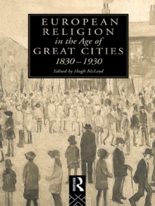 European Religion in the Age of Great Cities : 1830-1930