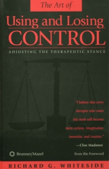 Therapeutic Stances: The Art Of Using And Losing Control : Adjusting The Therapeutic Stance