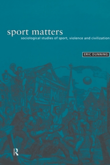 Sport Matters : Sociological Studies of Sport, Violence and Civilisation