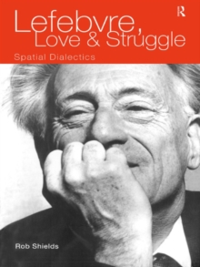 Lefebvre, Love and Struggle : Spatial Dialectics