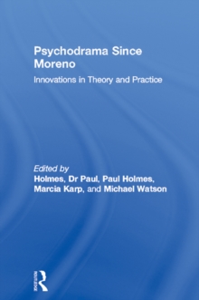 Psychodrama Since Moreno : Innovations in Theory and Practice