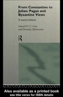 From Constantine to Julian: Pagan and Byzantine Views : A Source History