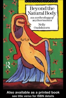 Beyond the Natural Body : An Archaeology of Sex Hormones