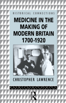 Medicine in the Making of Modern Britain, 1700-1920