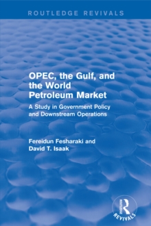 OPEC, the Gulf, and the World Petroleum Market (Routledge Revivals) : A Study in Government Policy and Downstream Operations