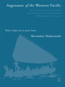 Argonauts of the Western Pacific : An Account of Native Enterprise and Adventure in the Archipelagoes of Melanesian New Guinea