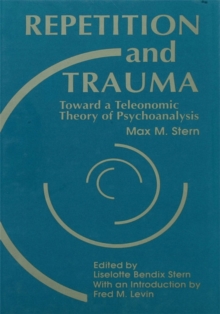 Repetition and Trauma : Toward A Teleonomic Theory of Psychoanalysis