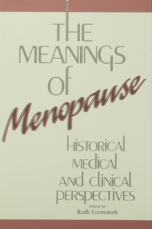 The Meanings of Menopause : Historical, Medical, and Cultural Perspectives