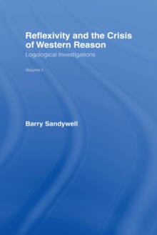 Reflexivity And The Crisis of Western Reason : Logological Investigations: Volume One