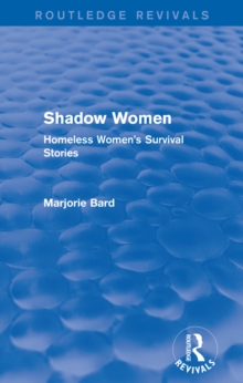 Shadow Women (Routledge Revivals) : Homeless Women's Survival Stories