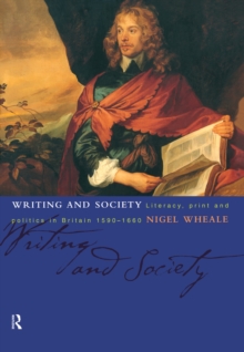 Writing and Society : Literacy, Print and Politics in Britain 1590-1660