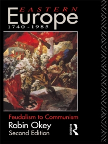 Eastern Europe 1740-1985 : Feudalism to Communism