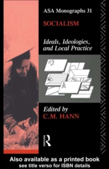 Socialism : Ideals, Ideologies, and Local Practice