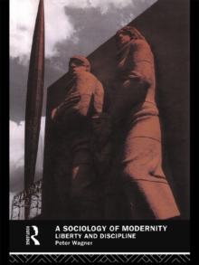 A Sociology of Modernity : Liberty and Discipline