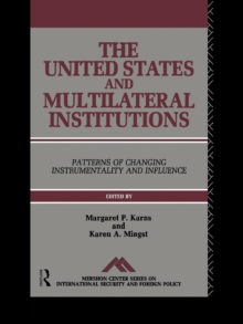 The United States and Multilateral Institutions : Patterns of Changing Instrumentality and Influence