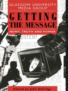 Getting the Message : News, Truth, and Power