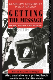 Getting the Message : News, Truth, and Power