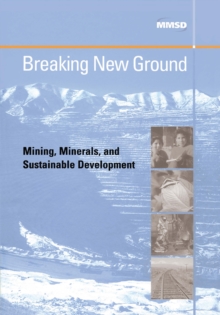 Breaking New Ground : Mining, Minerals and Sustainable Development