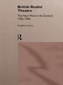 British Realist Theatre : The New Wave in its Context 1956 - 1965