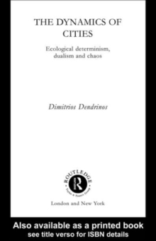 The Dynamics of Cities : Ecological Determinism, Dualism and Chaos