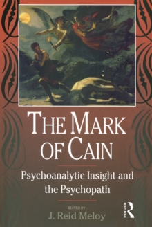 The Mark of Cain : Psychoanalytic Insight and the Psychopath