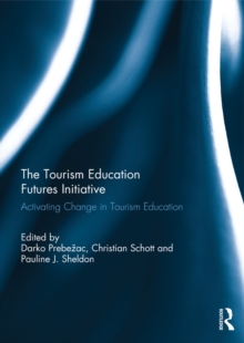 The Tourism Education Futures Initiative : Activating Change in Tourism Education