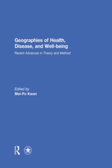 Geographies of Health, Disease and Well-being : Recent Advances in Theory and Method