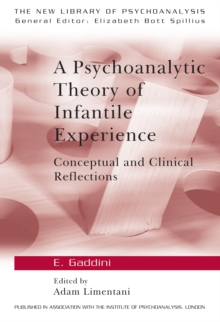 A Psychoanalytic Theory of Infantile Experience : Conceptual and Clinical Reflections