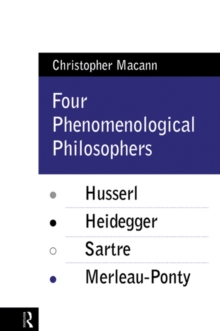 Four Phenomenological Philosophers : Husserl, Heidegger, Sartre, Merleau-Ponty