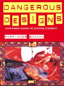 Dangerous Designs : Asian Women Fashion the Diaspora Economies