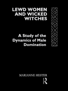 Lewd Women and Wicked Witches : A Study of the Dynamics of Male Domination