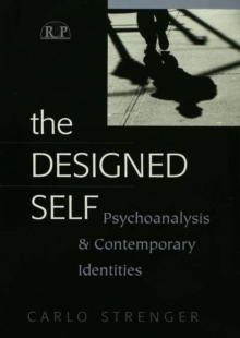 The Designed Self : Psychoanalysis and Contemporary Identities