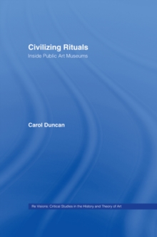 Civilizing Rituals : Inside Public Art Museums