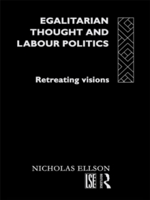 Egalitarian Thought and Labour Politics : Retreating Visions