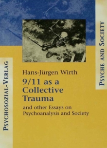 9/11 as a Collective Trauma : And Other Essays on Psychoanalysis and Society