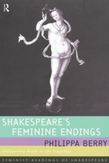 Shakespeare's Feminine Endings : Disfiguring Death in the Tragedies