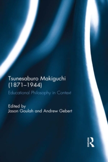 Tsunesaburo Makiguchi (1871-1944) : Educational Philosophy in Context