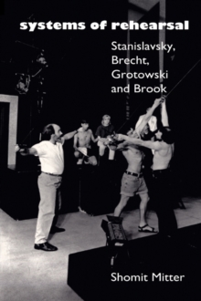 Systems of Rehearsal : Stanislavsky, Brecht, Grotowski, and Brook