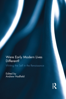 Were Early Modern Lives Different? : Writing the Self in the Renaissance