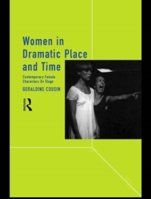 Women in Dramatic Place and Time : Contemporary Female Characters on Stage