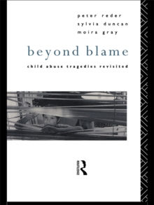 Beyond Blame : Child Abuse Tragedies Revisited