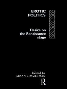 Erotic Politics : The Dynamics of Desire in the Renaissance Theatre